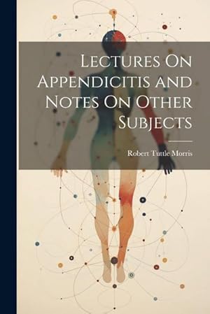Bild des Verkufers fr Lectures On Appendicitis and Notes On Other Subjects zum Verkauf von AHA-BUCH GmbH