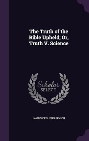 Bild des Verk�ufers f�r The Truth of the Bible Upheld Or, Truth V. Science zum Verkauf von moluna