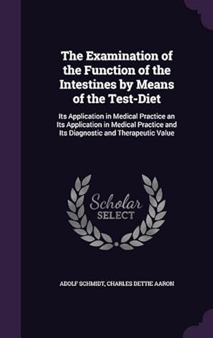 Seller image for The Examination of the Function of the Intestines by Means of the Test-Diet: Its Application in Medical Practice an Its Application in Medical Practic for sale by moluna