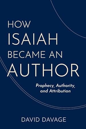 Seller image for How Isaiah Became an Author : Prophecy, Authority, and Attribution for sale by GreatBookPrices