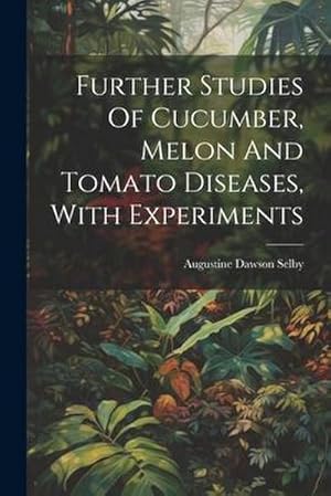 Seller image for Further Studies Of Cucumber, Melon And Tomato Diseases, With Experiments for sale by AHA-BUCH GmbH