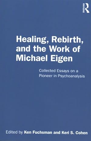 Immagine del venditore per Healing, Rebirth and the Work of Michael Eigen : Collected Essays on a Pioneer in Psychoanalysis venduto da GreatBookPricesUK