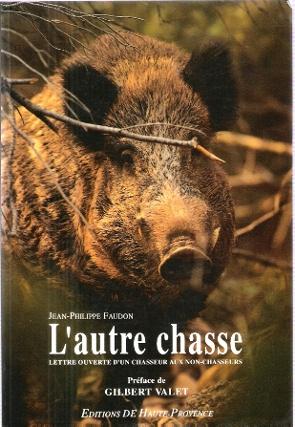 L'autre Chasse : Lettre Ouverte D'un Chasseur Aux Non-Chasseurs