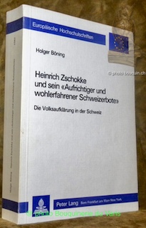 Imagen del vendedor de Heinrich Zschokke und sein "Auffrichtiger und wohlerfahrener Schweizerbote" Die Volksaufkl�rung in der Schweiz. Europ�ische Hochschulschriften 563. a la venta por Bouquinerie du Varis