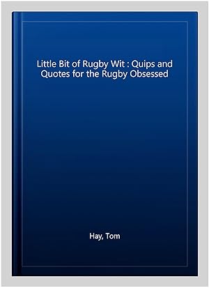 Imagen del vendedor de Little Bit of Rugby Wit : Quips and Quotes for the Rugby Obsessed a la venta por GreatBookPrices
