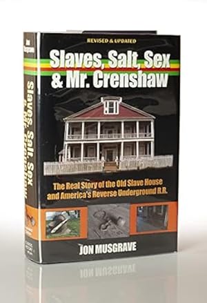 Seller image for Slaves, Salt, Sex & Mr. Crenshaw: The Real Story of the Old Slave House and America's Reverse Underground R.R. for sale by This Old Book, Inc