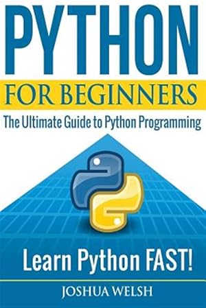 Seller image for Python for Beginners : The Ultimate Guide to Python Programming; Learn Python Fast! for sale by GreatBookPricesUK