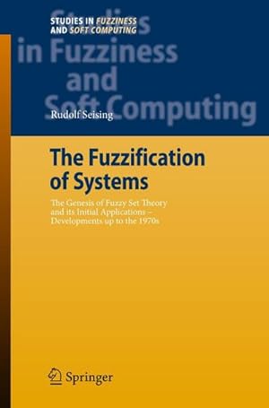 Seller image for The Fuzzification of Systems : The Genesis of Fuzzy Set Theory and its Initial Applications - Developments up to the 1970s for sale by AHA-BUCH GmbH
