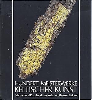 Hundert Meisterwerke keltischer Kunst : Schmuck und Kunsthandwerk zwischen Rhein und Mosel ; [11....