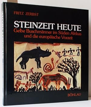 Bild des Verkufers fr Steinzeit Heute (Gelbe Buschmnner im Sden Afrikas und die europische Vorzeit) zum Verkauf von Antiquariat Zinnober