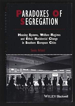 Bild des Verk�ufers f�r PARADOXES OF SEGREGATION: Housing Systems, Welfare Regimes and Ethnic Residential Change in Southern European Cities zum Verkauf von Chaucer Bookshop ABA ILAB