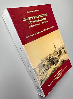 Seller image for Regards sur l'histoire du Pas-de-Calais : Etudes en l'honneur d'Alain Nolibos for sale by Librairie Thot