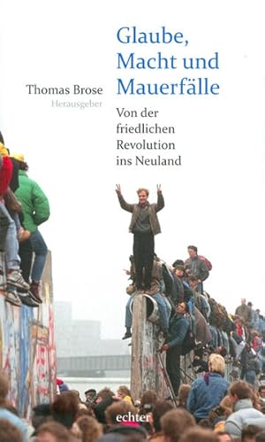Bild des Verk�ufers f�r Glaube, Macht und Mauerf�lle : von der friedlichen Revolution ins Neuland. Hrsg. zum Verkauf von NEPO UG