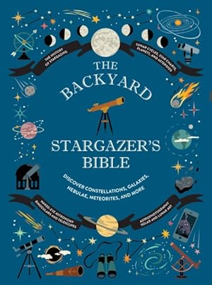 Bild des Verk�ufers f�r Backyard Stargazer's Bible : Discover Constellations, Galaxies, Nebulae, Meteorites, and More zum Verkauf von GreatBookPrices
