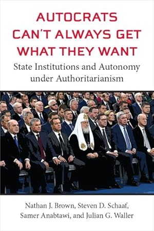 Imagen del vendedor de Autocrats Can't Always Get What They Want : State Institutions and Autonomy Under Authoritarianism a la venta por GreatBookPricesUK