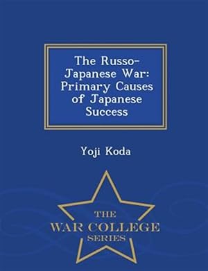 Seller image for The Russo-Japanese War: Primary Causes of Japanese Success - War College Series for sale by GreatBookPricesUK