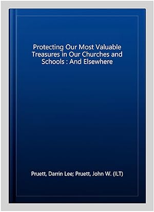 Immagine del venditore per Protecting Our Most Valuable Treasures in Our Churches and Schools : And Elsewhere venduto da GreatBookPricesUK
