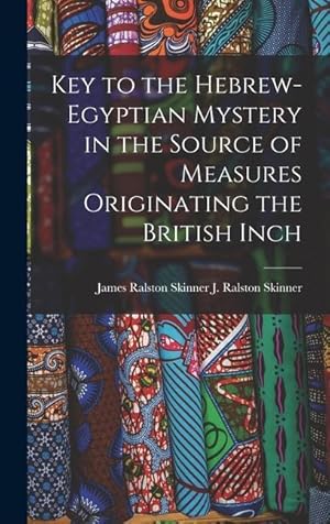 Bild des Verk�ufers f�r Key to the Hebrew-Egyptian Mystery in the Source of Measures Originating the British Inch zum Verkauf von moluna