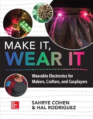 Imagen del vendedor de Make It, Wear It: Wearable Electronics for Makers, Crafters, and Cosplayers (Paperback or Softback) a la venta por BargainBookStores