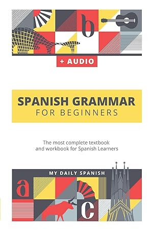 Immagine del venditore per Spanish Grammar For Beginners: The most complete textbook and workbook for Spanish Learners venduto da The Happy Book Stack