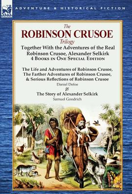 Seller image for The Robinson Crusoe Trilogy: Together with the Adventures of the Real Robinson Crusoe, Alexander Selkirk 4 Books in One Special Edition (Hardback or Cased Book) for sale by BargainBookStores