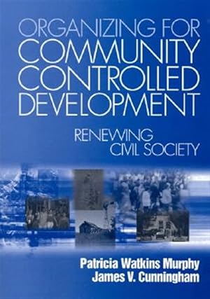 Bild des Verk�ufers f�r Organizing for Community Controlled Development : Renewing Civil Society zum Verkauf von GreatBookPrices
