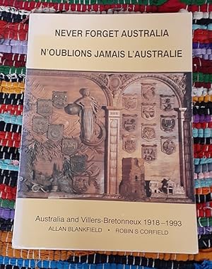 Seller image for Never Forget Australia / N'oublions Jamais L'Australie. Australia and Villers-Bretonneux 1918 - 1993. for sale by City Basement Books