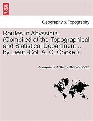 Seller image for Routes in Abyssinia. (Compiled at the Topographical and Statistical Department . by Lieut.-Col. A. C. Cooke.). for sale by GreatBookPrices