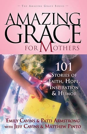 Immagine del venditore per Amazing Grace for Mothers: 101 Stories of Faith, Hope, Inspiration and Humor venduto da Reliant Bookstore