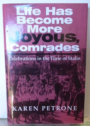 Immagine del venditore per Life Has Become More Joyous, Comrades: Celebrations in the Time of Stalin venduto da RON RAMSWICK BOOKS, IOBA