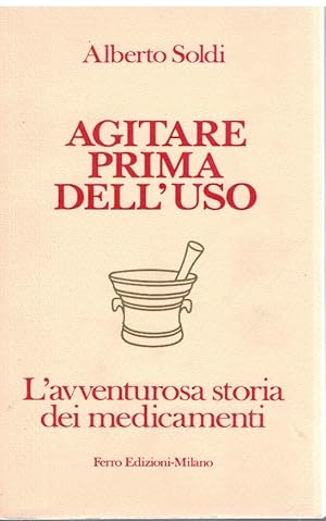 Immagine del venditore per Agitare prima dell'uso L'avventurosa storia dei medicamenti venduto da Books di Andrea Mancini