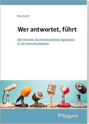 Imagen del vendedor de Wer antwortet, f�hrt | Die Vorteile des konstruktiven Egoismus in der Kommunikation a la venta por preigu