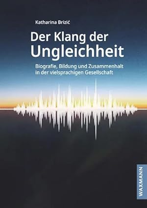 Immagine del venditore per Der Klang der Ungleichheit | Biografie, Bildung und Zusammenhalt in der vielsprachigen Gesellschaft venduto da preigu