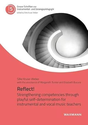 Bild des Verk�ufers f�r Reflect! | Strengthening competencies through playful self-determination for instrumental and vocal music teachers, Grazer Schriften zur Instrumental- und Gesangsp�dagogik 5 zum Verkauf von preigu