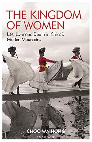 Imagen del vendedor de The Kingdom of Women: Life, Love and Death in China's Hidden Mountains a la venta por WeBuyBooks