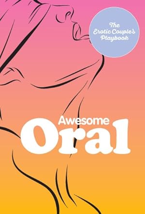 Seller image for Awesome Oral : Over 50 Techniques to Tease and Please for sale by GreatBookPrices