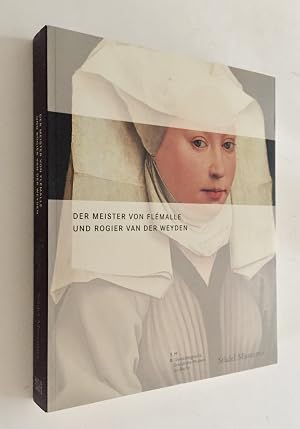 Immagine del venditore per Der Meister von Fl�malle und Rogier van der Weyden. Eine Ausstellung des St�del Museums, Frankfurt am Main und der Gem�ldegalerie der Staatlichen Museen zu Berlin. Mit Beitr�gen von Bastian Eclercy, Stephan Kemperdick, Peter Klein, Antje-Fee K�llermann und Jochen Sander. venduto da Antiquariat Gertrud Thelen