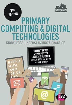 Bild des Verkufers fr Primary Computing and Digital Technologies: Knowledge, Understanding and Practice Seventh Edition (Achieving QTS Series) zum Verkauf von WeBuyBooks