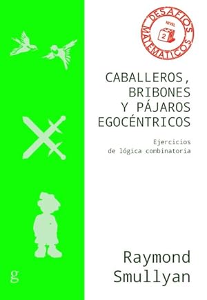 Imagen del vendedor de Caballeros, bribones y pjaros egocntricos/ To Mock a Mocking Bird : Ejercicios De Lgica Combinatoria/ Combinatorial Logic Exercises -Language: spanish a la venta por GreatBookPrices