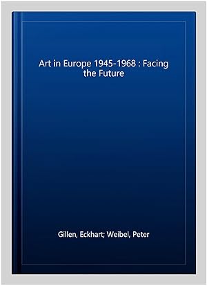 Seller image for Art in Europe 1945-1968 : Facing the Future for sale by GreatBookPrices