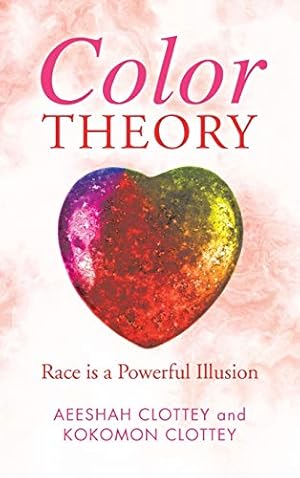 Immagine del venditore per Color theory: Race is a Powerful Illusion by Clottey, Aeeshah, Clottey, Kokomon [Hardcover ] venduto da booksXpress