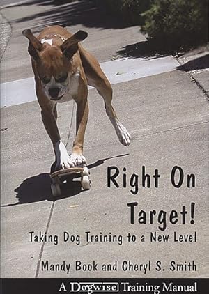 Bild des Verk�ufers f�r Right on Target : Taking Dog Training to a New Level zum Verkauf von GreatBookPricesUK