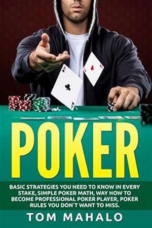 Imagen del vendedor de Poker : Poker How to Win, Basic Strategies You Need to Know in Every Stake, Simple a la venta por GreatBookPricesUK