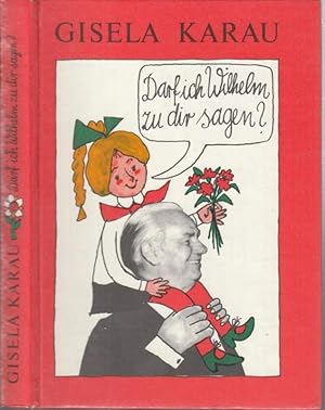 Bild des Verkufers fr Darf ich Wilhelm zu dir sagen ? Geschichten aus dem Leben unseres ersten Prsidenten. - Widmungsexemplar ! zum Verkauf von Antiquariat Carl Wegner