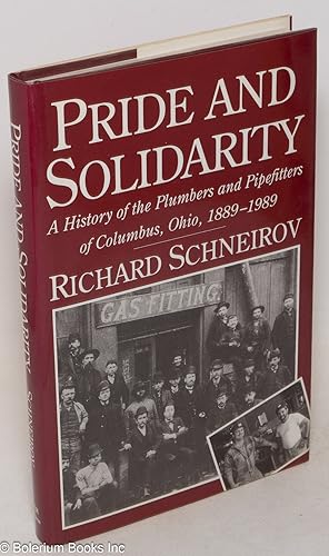 Immagine del venditore per Pride and solidarity; a history of the Plumbers and Pipefitters of Columbus, Ohio, 1889-1989 venduto da Bolerium Books Inc.