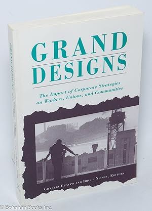 Imagen del vendedor de Grand designs: the impact of corporate strategies on workers, unions, and communities a la venta por Bolerium Books Inc.