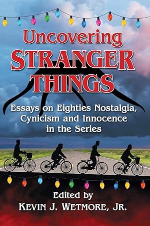 Seller image for Uncovering Stranger Things: Essays on Eighties Nostalgia, Cynicism and Innocence in the Series for sale by -OnTimeBooks-