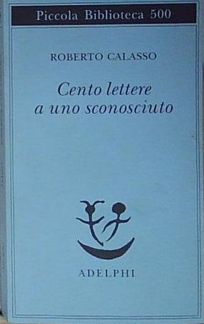 Immagine del venditore per Autografo roberto calasso CENTO LETTERE A UNO SCONOSCIUTO venduto da Genesis Books