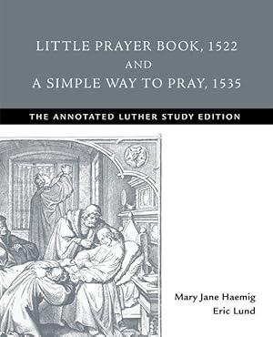 Imagen del vendedor de Little Prayer Book, 1522, and A Simple Way to Pray, 1535: The Annotated Luther Study Edition a la venta por moluna
