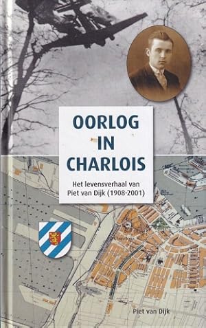 Seller image for Oorlog in Charlois. Het levensverhaal van Piet van Dijk (1908-2001) for sale by Antiquariaat van Starkenburg